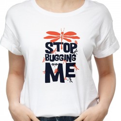 T-Shirt - Stop bugging me